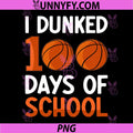 I Dunked 100 Days Of School PNG, Basketball 100 Day PNG