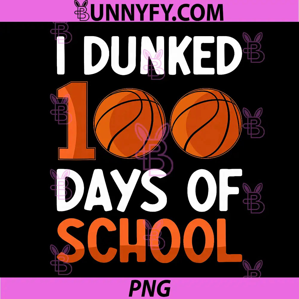 I Dunked 100 Days Of School PNG, Basketball 100 Day PNG