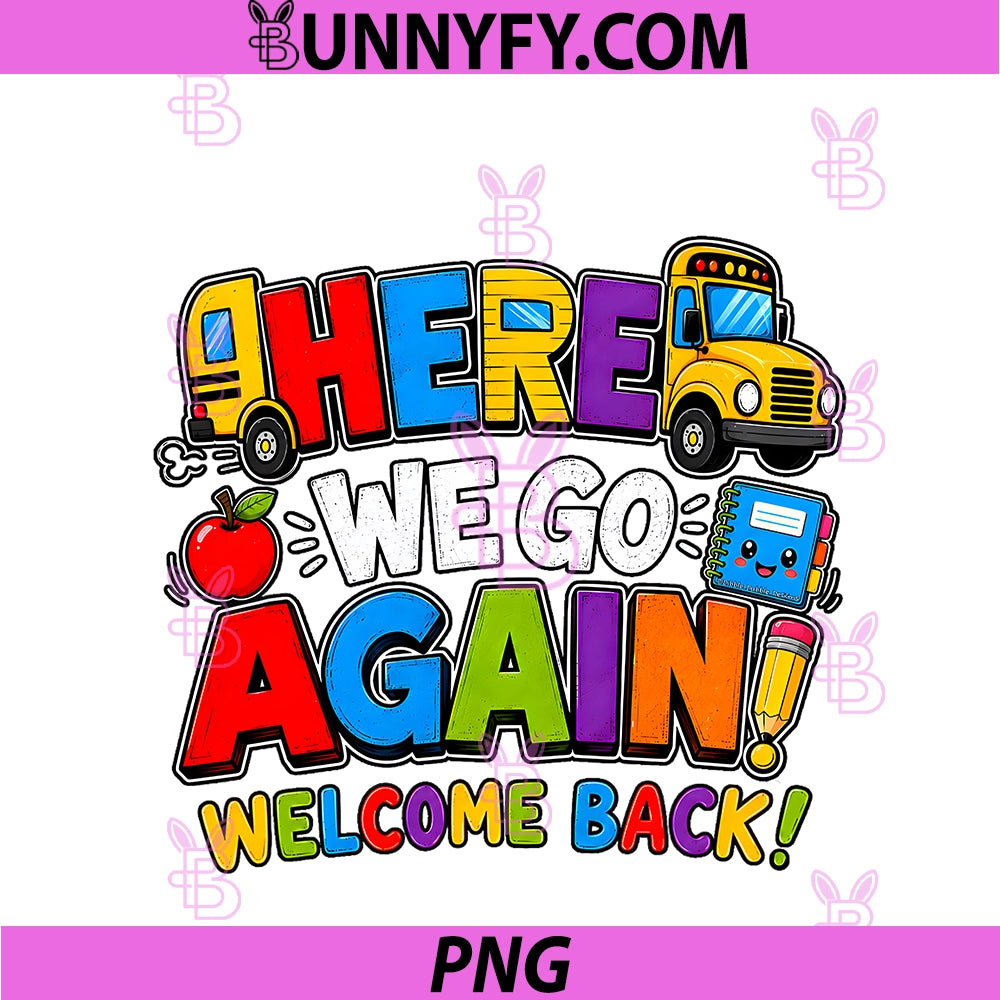 School Bus Here We Go Again Welcome PNG, Teachers Back To School PNG