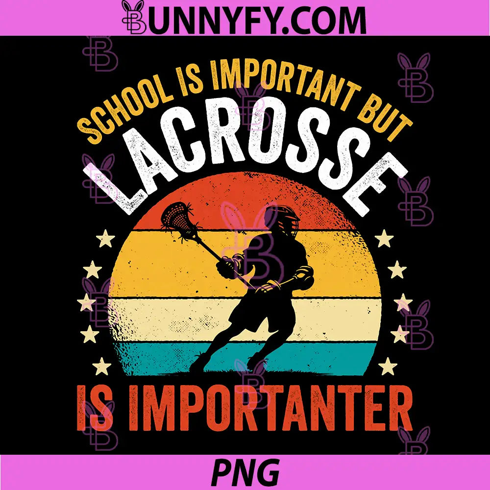 School Is Important But Lacrosse Is Importanter PNG, Retro Lax Player PNG