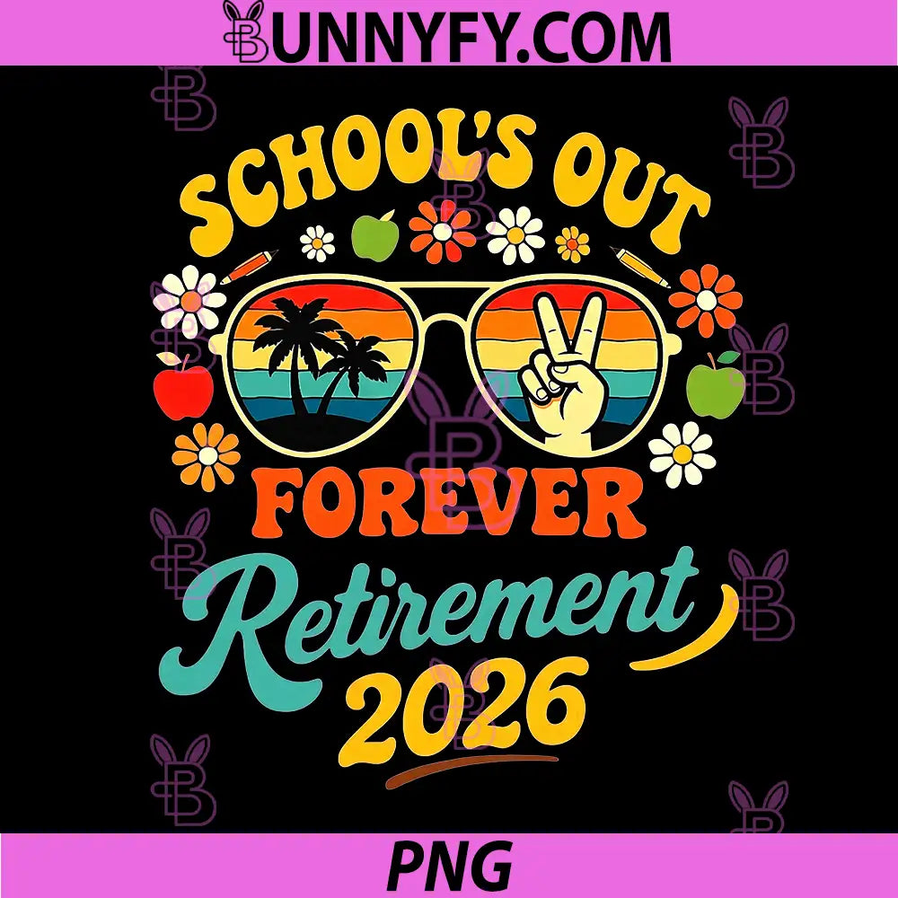 School Out Forever 2026 PNG, Retired Teacher Retirement PNG