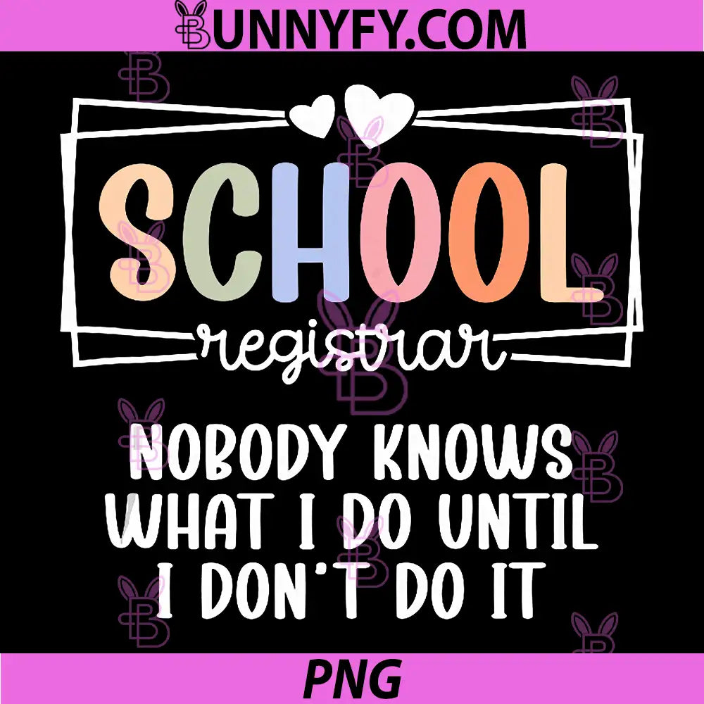 School Registrar PNG, Nobody Knows What I Do Until I Don't Do It PNG