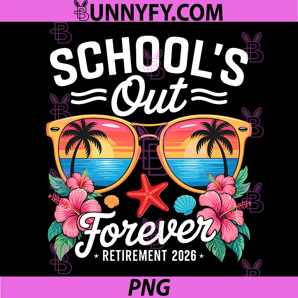 Schools Out Forever Retired PNG, Teacher 2026 Retirement PNG