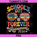 Schools Out Forever Retirement 2026 PNG, Retired Teacher Summer PNG