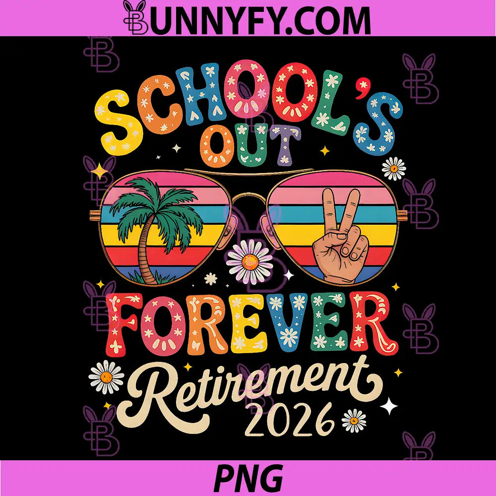 Schools Out Forever Retirement 2026 PNG, Retired Teacher Summer PNG