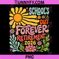 Schools Out Forever Retirement 2026 PNG, Retired Teacher Summer PNG