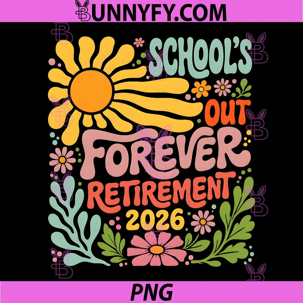 Schools Out Forever Retirement 2026 PNG, Retired Teacher Summer PNG