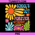 Schools Out Forever Retirement 2026 PNG, Retired Teacher Summer PNG