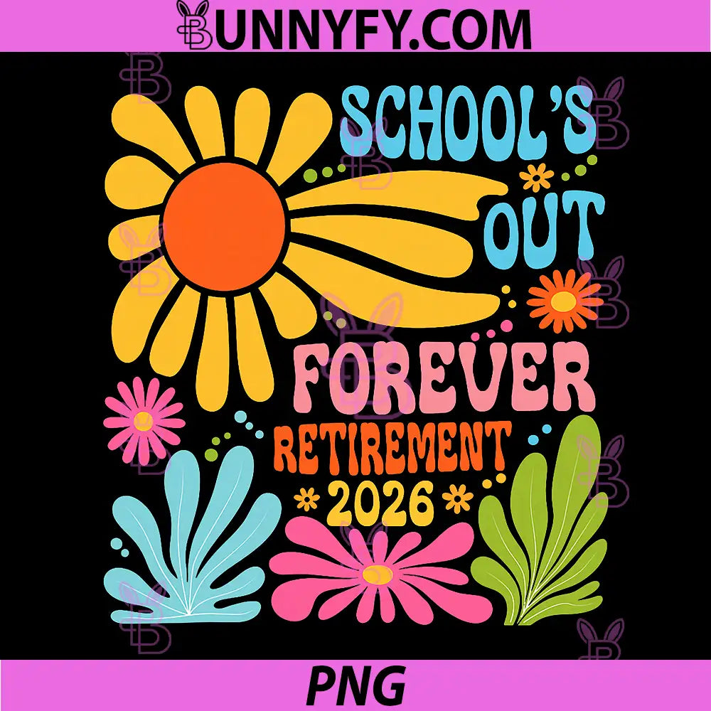 Schools Out Forever Retirement 2026 PNG, Retired Teacher Summer PNG