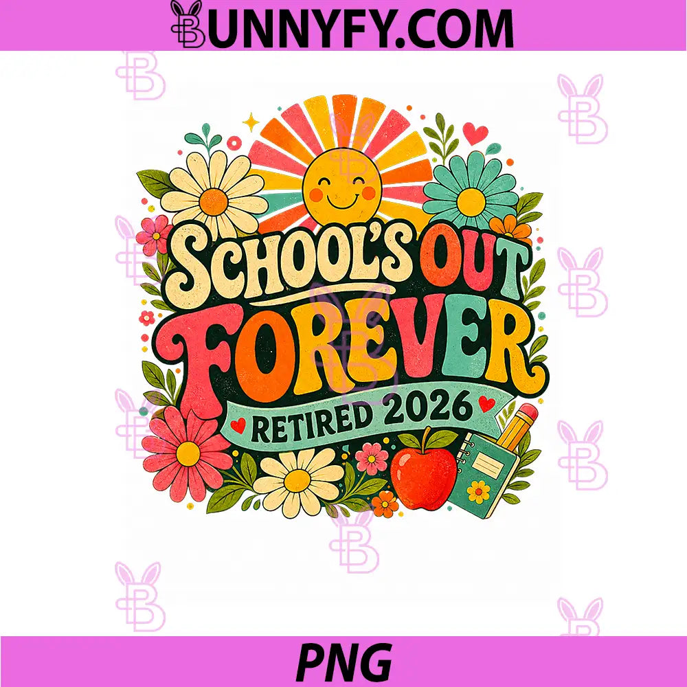 Schools Out Forever Retirement 2026 PNG, Retired Teacher PNG