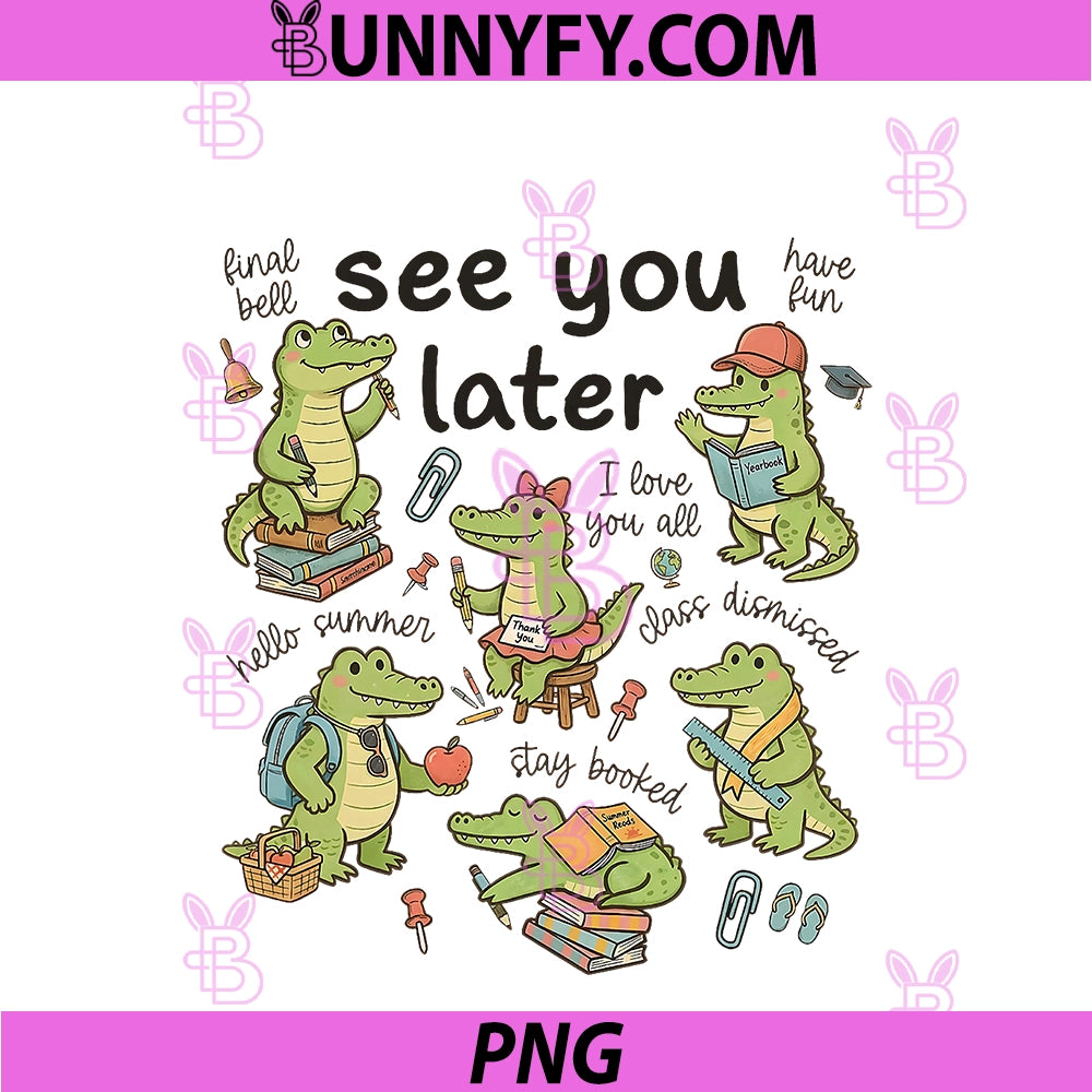 See You Later PNG, Teacher Summer Alligator Last Day Of School PNG