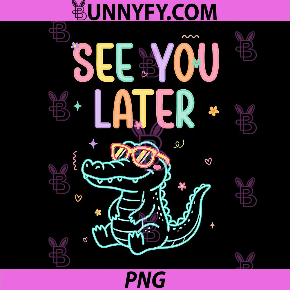 See You Later PNG, Teacher Summer Alligator Last Day of School PNG