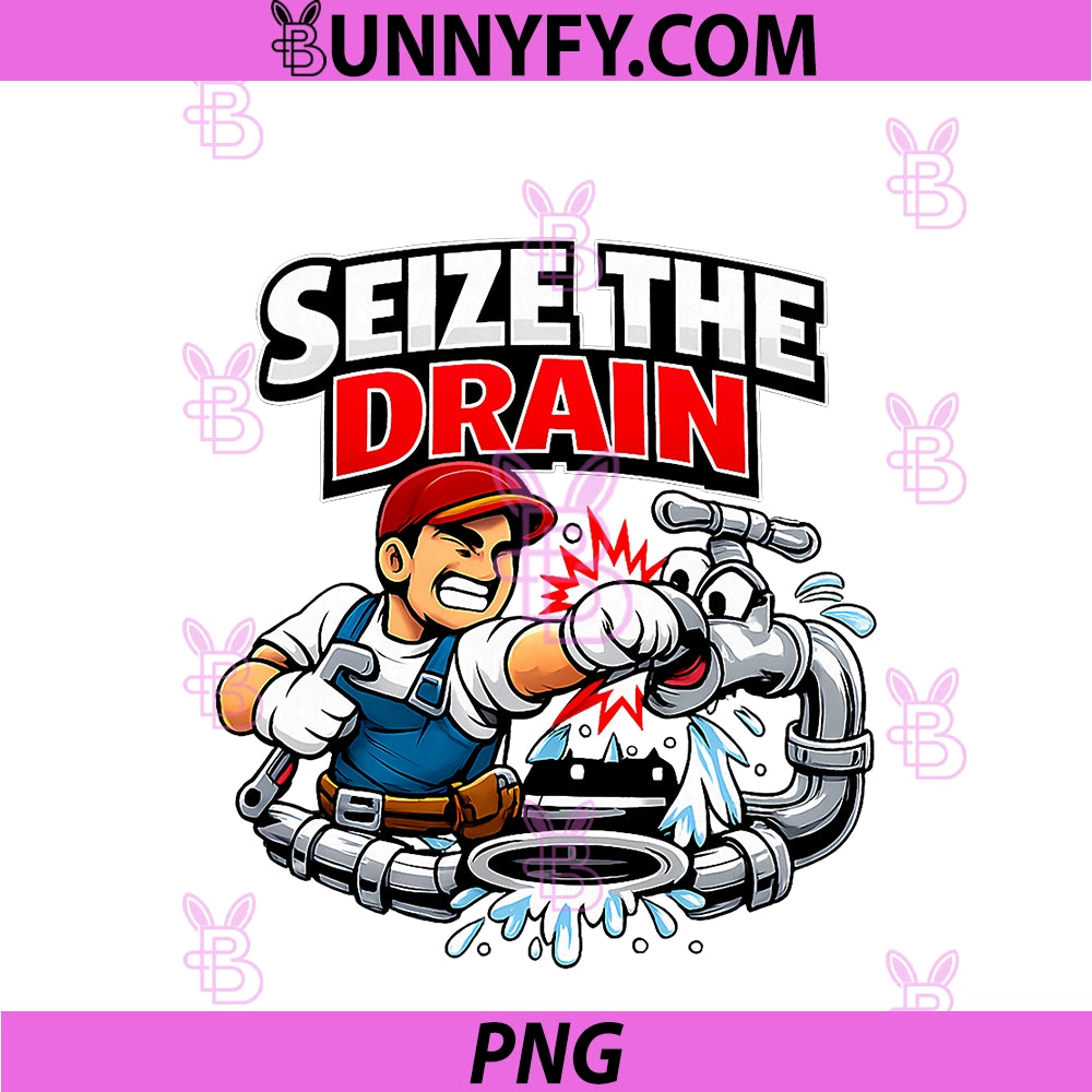 Seize The Drain PNG, Plumber Pipe Pun Graphic PNG