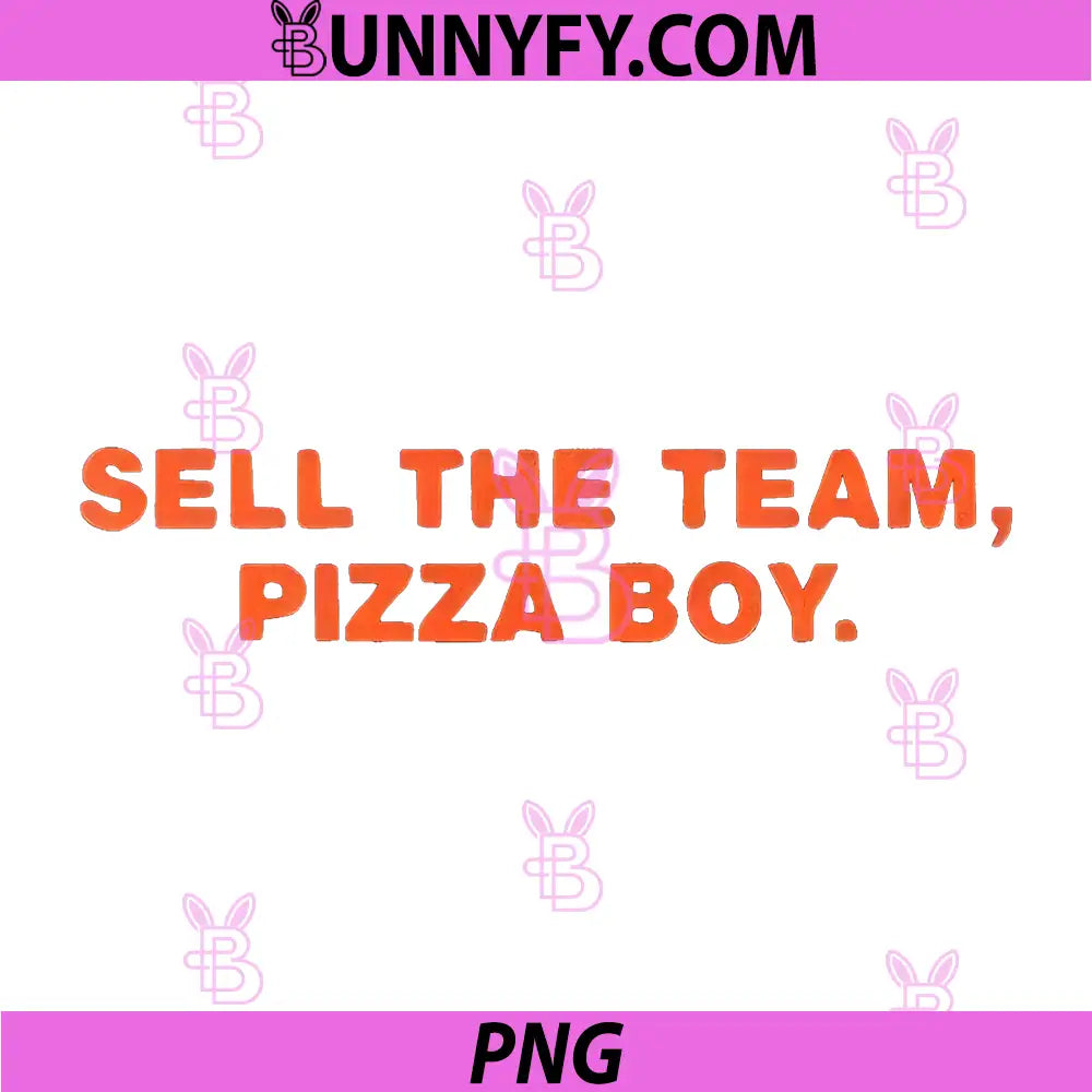 Sell The Team Pizza Boy PNG, Funny Sports Meme Quote PNG