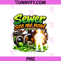 Sewer See Me Now PNG, Plumber Pipe Pun Graffiti Design PNG