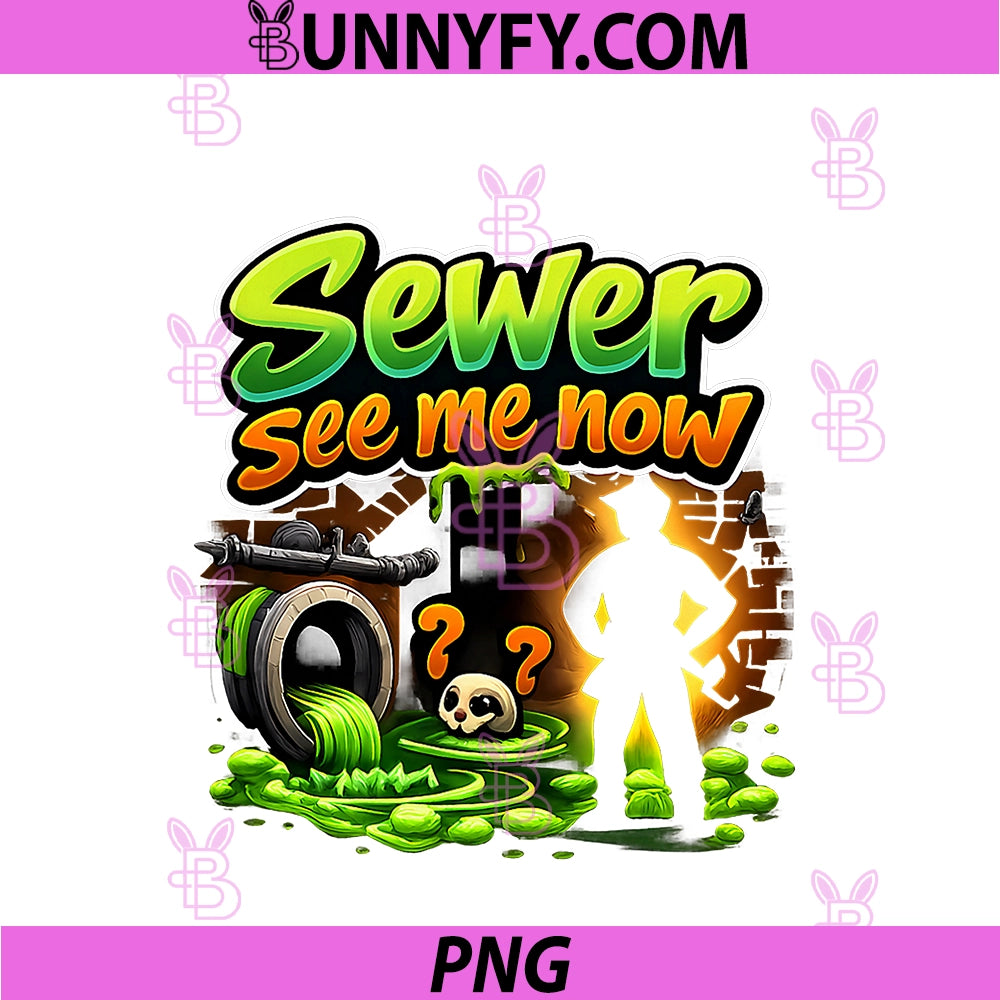 Sewer See Me Now PNG, Plumber Pipe Pun Graffiti Design PNG