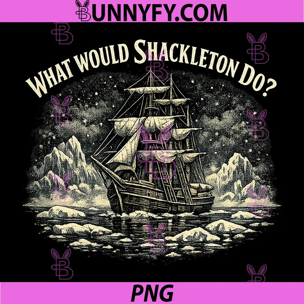 What Would Shackleton Do PNG, Leadership Motivation PNG