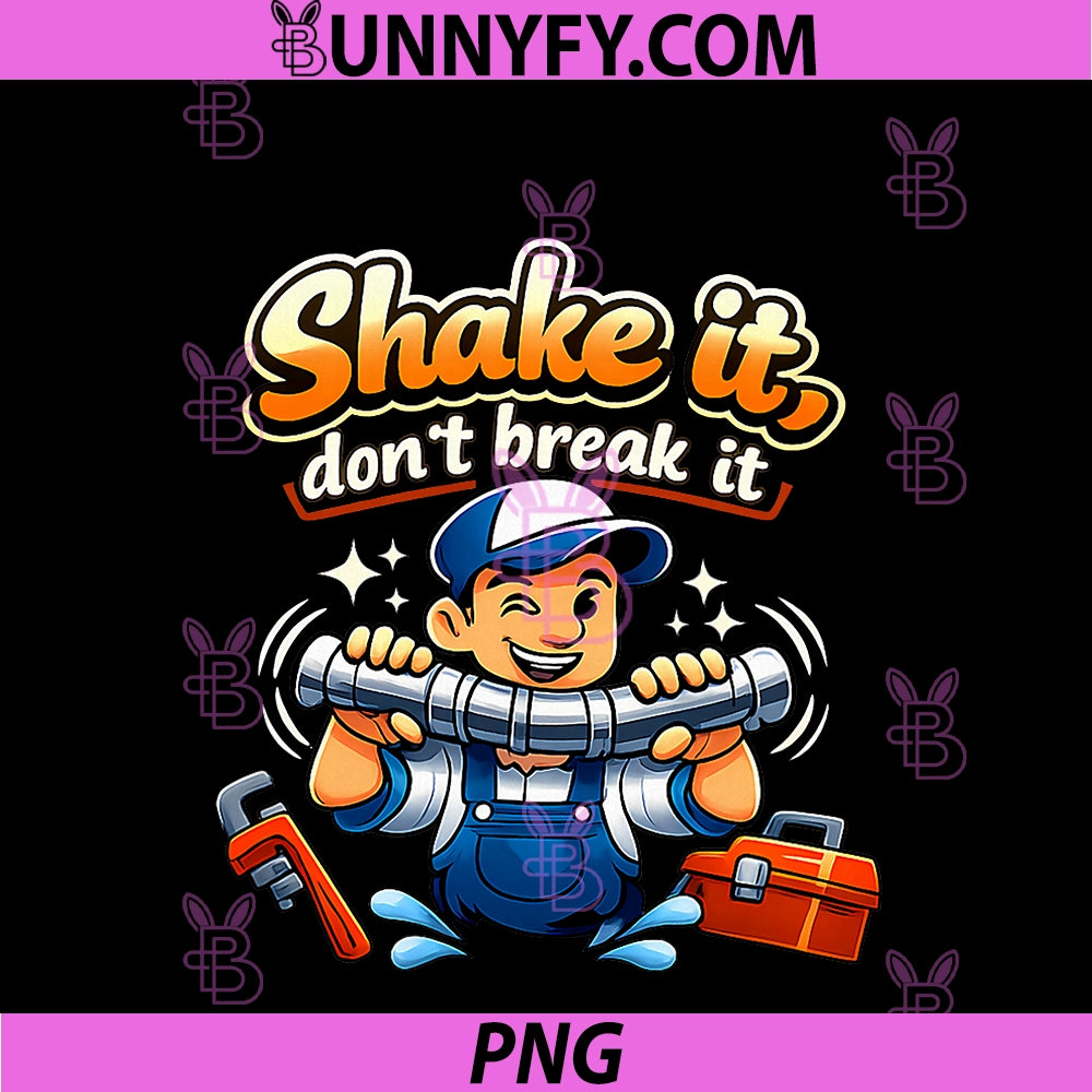 Shake It, Dont Break It PNG, Plumber Pipe Pun Graphic PNG