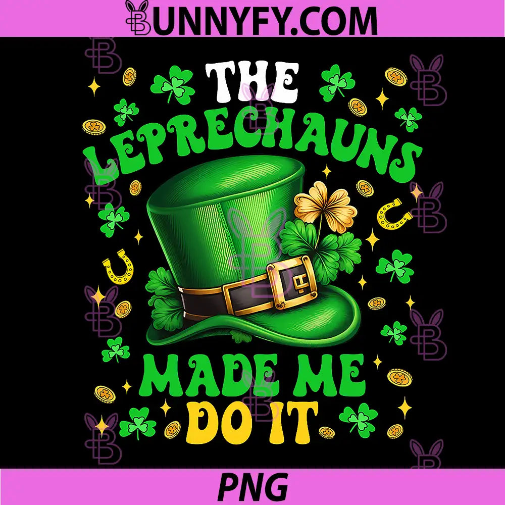 Shamrock Leprechauns Made Me Do It PNG, St Patrick's Day PNG