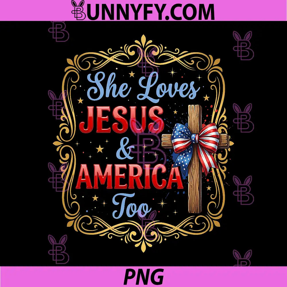 She Love Jesus & America Too PNG, Patriotic Christian 4th of July PNG