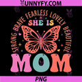 She is Mom PNG, Strong Brave Fearless Lovely Beautiful PNG