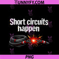 Short Circuits Happen PNG, Electrician Humor Graphic PNG