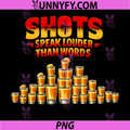 Shots Speak Louder Than Words PNG, Party Wisdom Graphic PNG