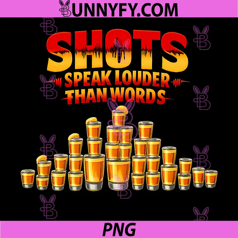 Shots Speak Louder Than Words PNG, Party Wisdom Graphic PNG