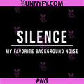 Silence My Favorite Background Noise PNG, Funny Introvert Humor PNG