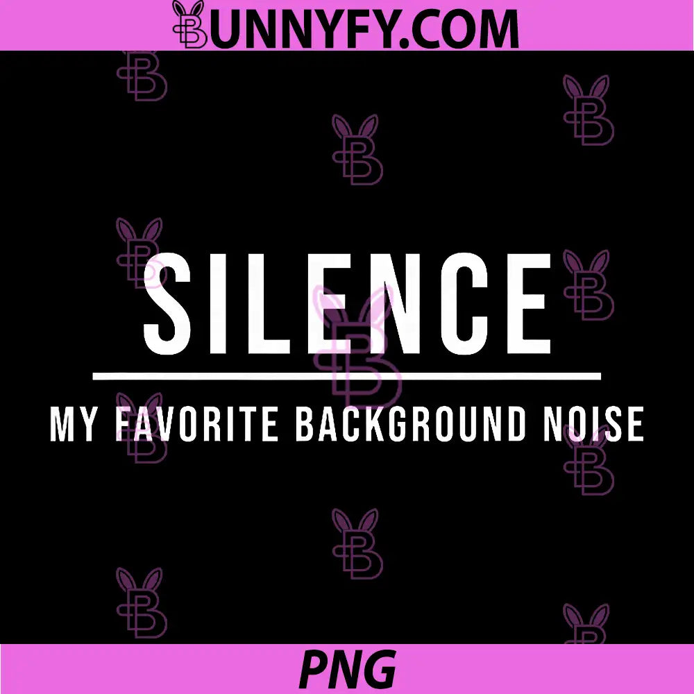 Silence My Favorite Background Noise PNG, Funny Introvert Humor PNG