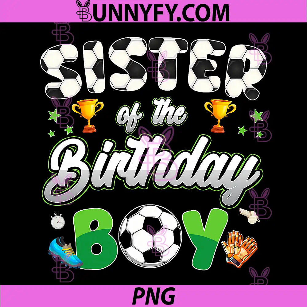 Sister Of The Birthday Boy PNG, Soccer Theme Family Matching PNG