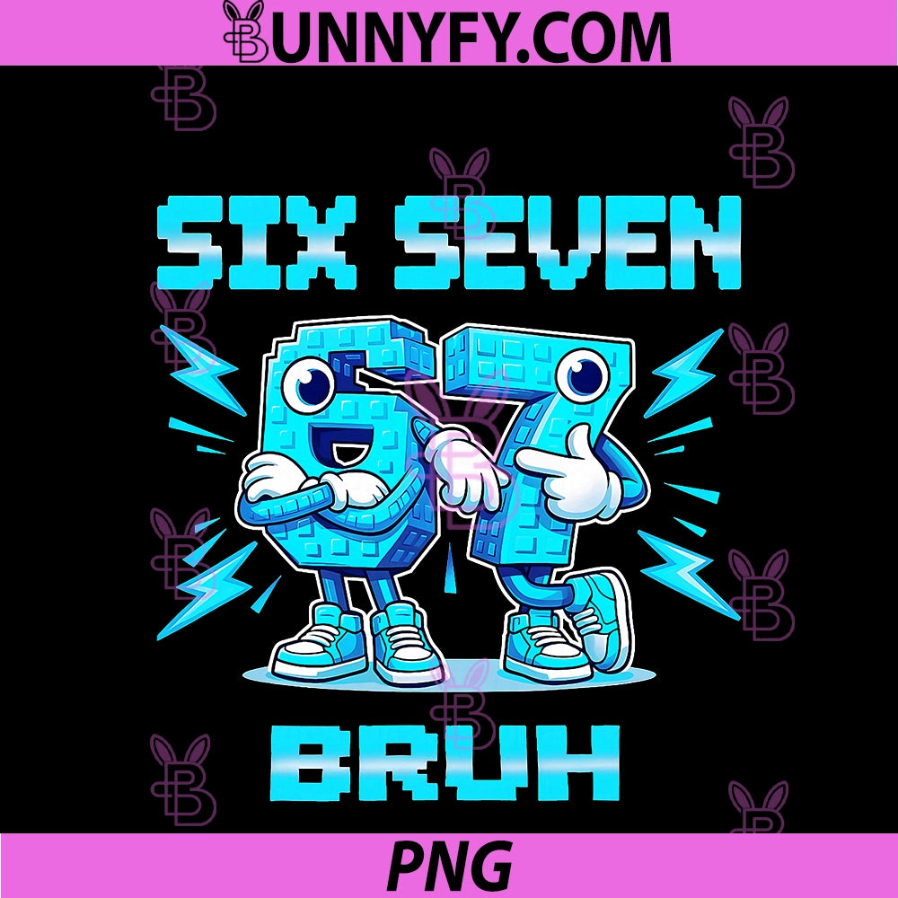 Six Seven Bruh PNG, Funny 67 Brainrot Meme Gift PNG