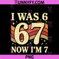 Six Seven Meme 7 Year Old Birthday PNG, Was 6 Now I'm 7 PNG