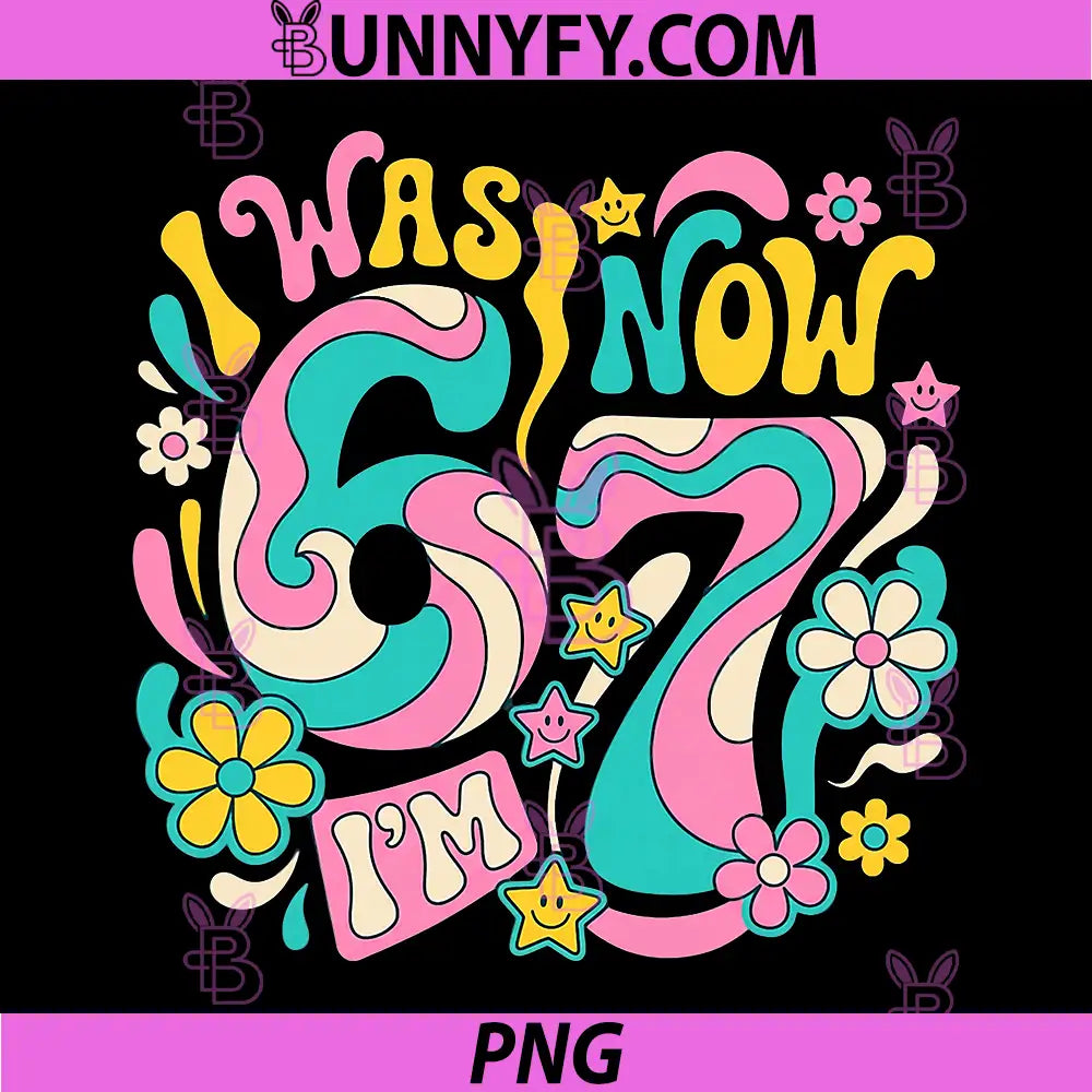 Six Seven Meme 7 Year Old Birthday PNG, was 6 Now I'm 7 PNG