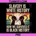 Slavery Is White History PNG, Black History Survival Quote PNG