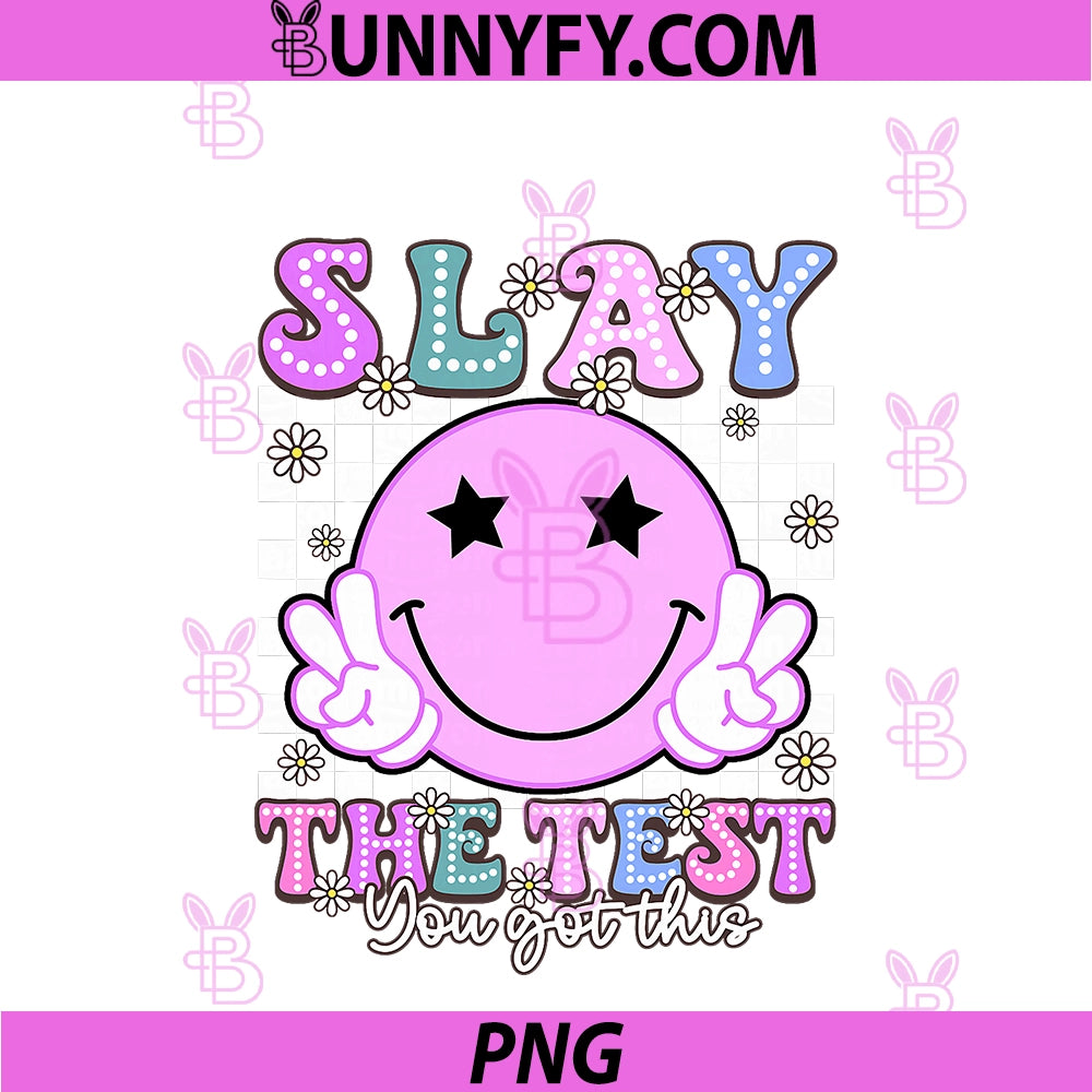 Slay The Test You Got This PNG, For Student Teacher Testing Day PNG