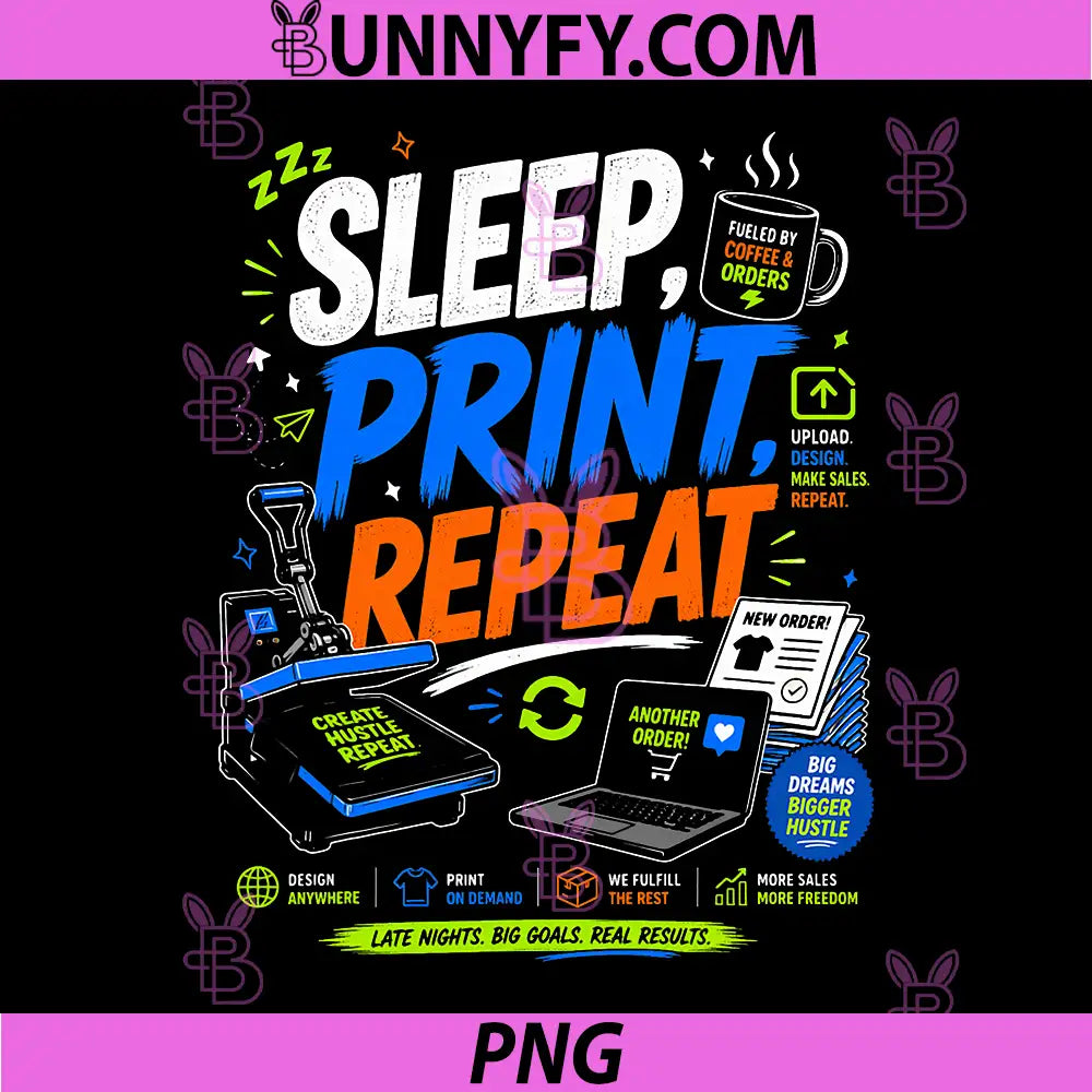 Sleep Print Repeat PNG, Etsy Seller Hustle Creator Humor PNG