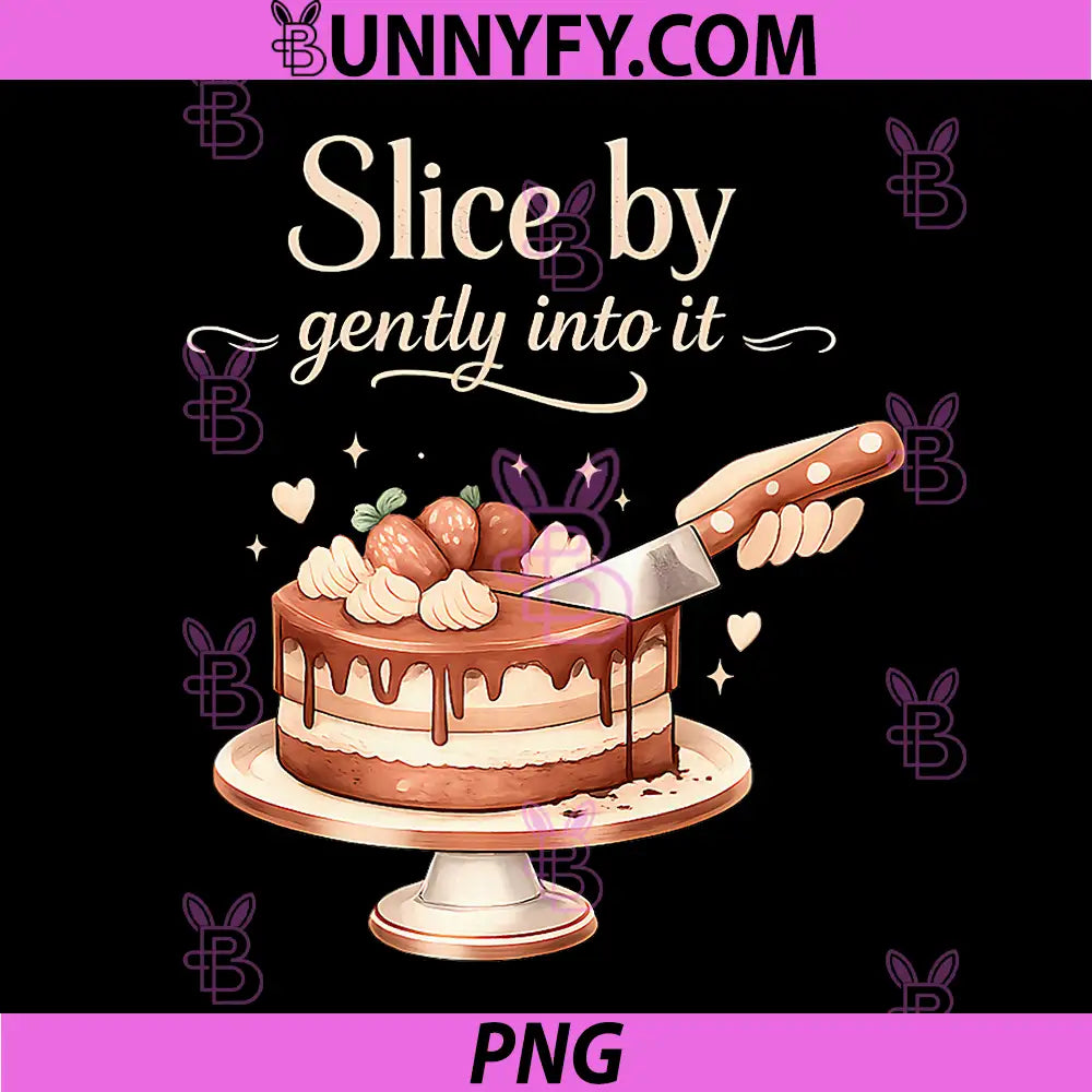 Slice By Gently Into It Cake Quote PNG, Cute Baking Cake PNG