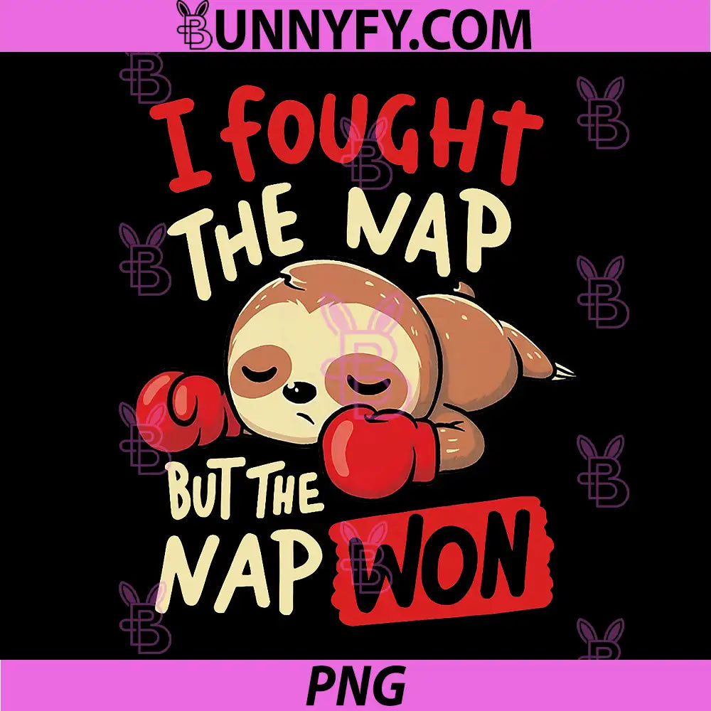 I Fought The Nap PNG, But The Nap Won Sloth Funny PNG