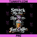 Smack My Ass And Buy Me PNG, An Iced Coffee PNG