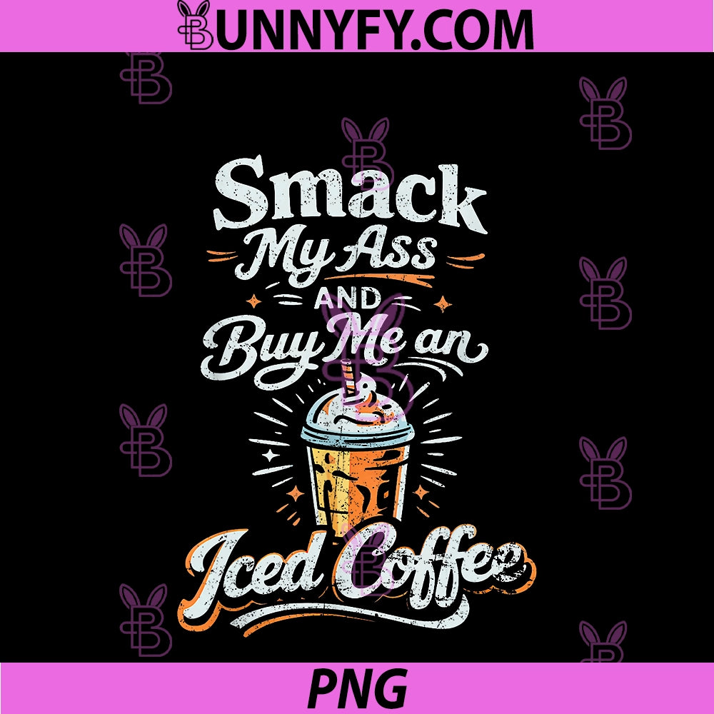 Smack My Ass And Buy Me PNG, An Iced Coffee PNG