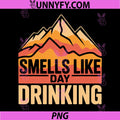 Smells Like Day Drinking PNG, Funny Day Drinking Quote PNG