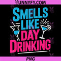 Smells Like Day Drinking PNG, Funny Alcohol Saying Graphic PNG