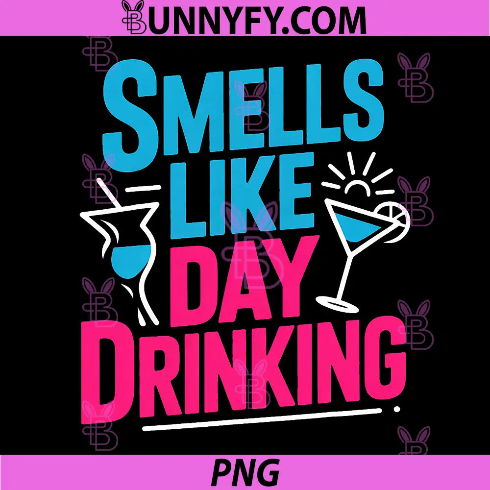 Smells Like Day Drinking PNG, Funny Alcohol Saying Graphic PNG