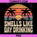 Smells Like Day Drinking PNG, Weekend Drinking Humor Design PNG