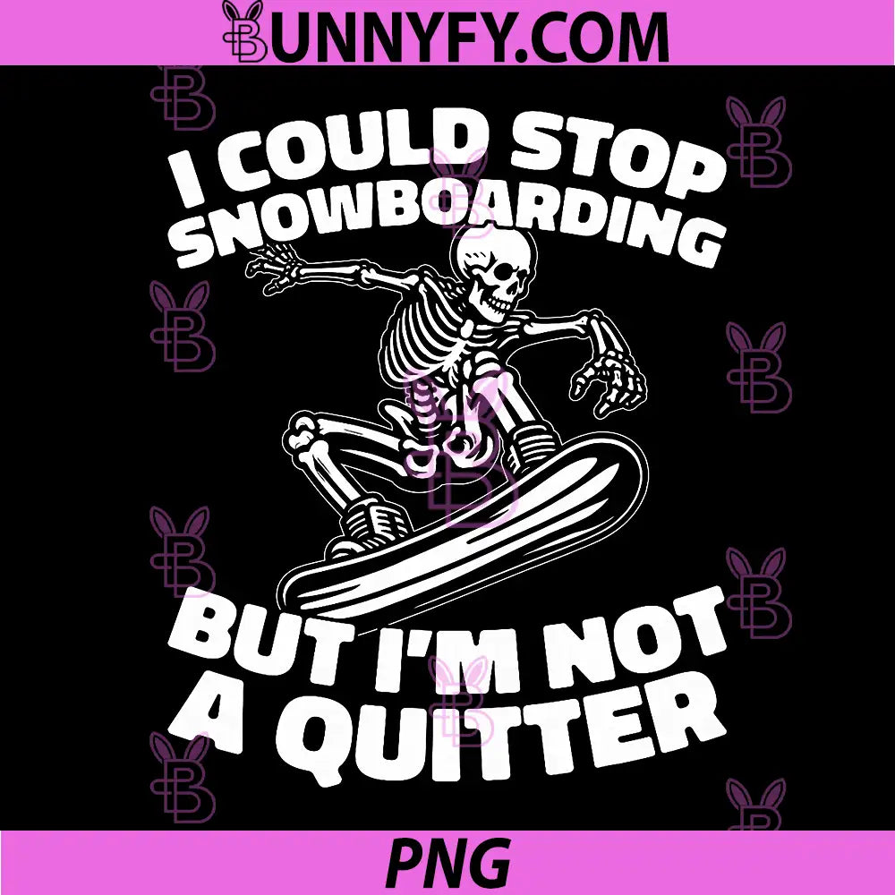 I Could Stop Snowboarding But Im Not A Quitter PNG, Skeleton Snowboarder PNG