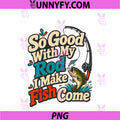So Good With My Rod PNG, Fishing Humor PNG