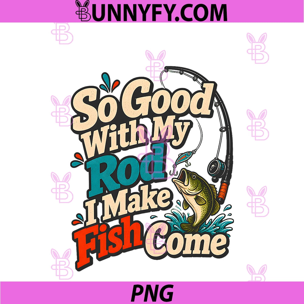 So Good With My Rod PNG, Fishing Humor PNG