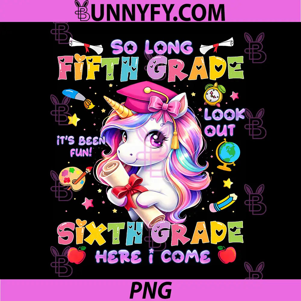 So Long 5th Grade Look Out 6th PNG, Grade Unicorn Last Day School PNG