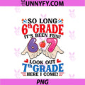 So Long 6th Grade Look Out 7th Grade PNG, Here I Come Student PNG